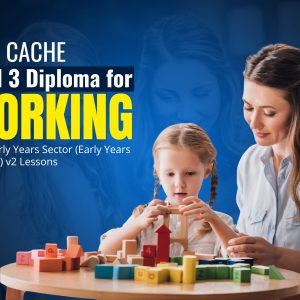 NCFE CACHE Level 3 Diploma for Working in the Early Years Sector (Early Years Educator) v2 Lessons