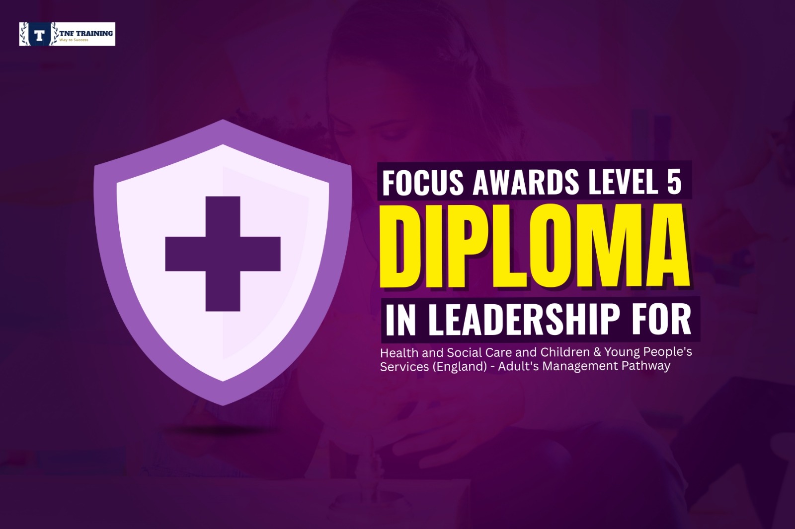 Focus Awards Level 5 Diploma in Leadership for Health and Social Care and Children and Young People’s Services (England) – CYP Residential Management Pathway